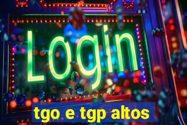 tgo e tgp altos